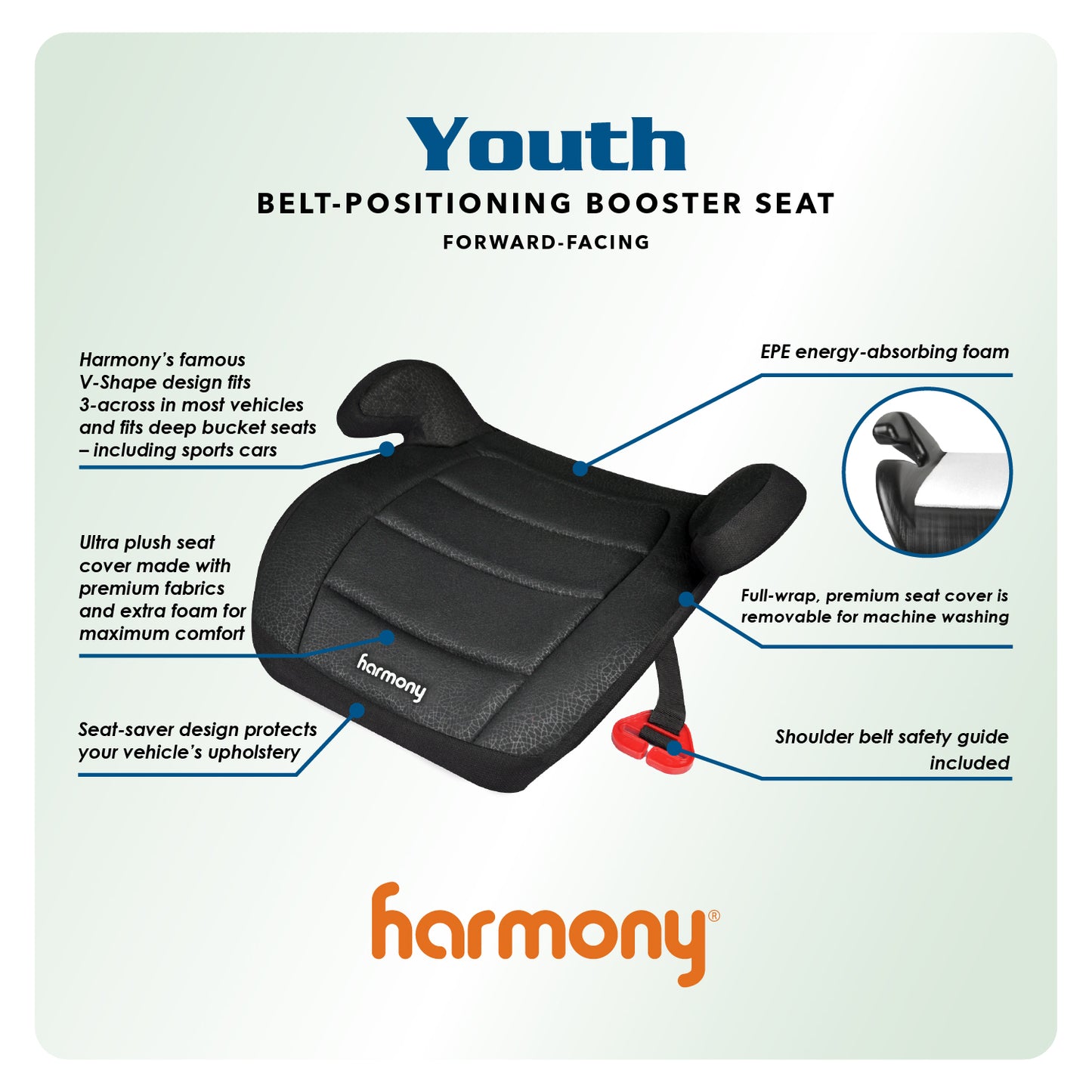Harmony Youth Booster 
Belt-Positioning Booster Seat